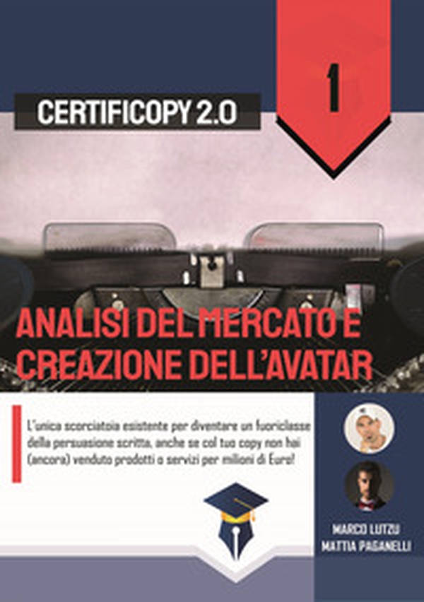 Analisi del mercato e creazione dell'Avatar. L'unica scorciatoia esistente per diventare un fuoriclasse della persuasione scritta, anche se col tuo copy non hai (ancora) venduto prodotti o servizi per milioni di Euro! - Librerie.coop Analisi del mercato e creazione dell'Avatar. L'unica scorciatoia esistente per diventare un fuoriclasse della persuasione scritta, anche se col tuo copy non hai (ancora) venduto prodotti o servizi per milioni di Euro! - Librerie.coop