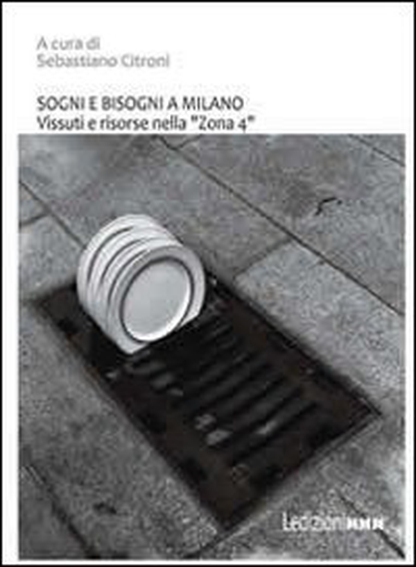 Sogni e bisogni a Milano. Vissuti e risorse nella «zona 4» - Librerie.coop Sogni e bisogni a Milano. Vissuti e risorse nella «zona 4» - Librerie.coop