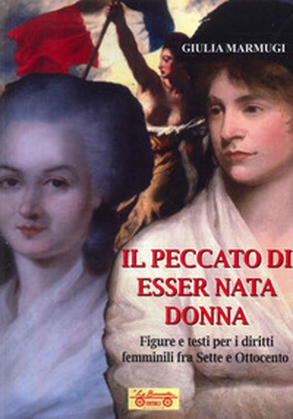 Il peccato di esser nata donna. Figure e testi per i diritti femminili fra Sette e Ottocento - Librerie.coop Il peccato di esser nata donna. Figure e testi per i diritti femminili fra Sette e Ottocento - Librerie.coop