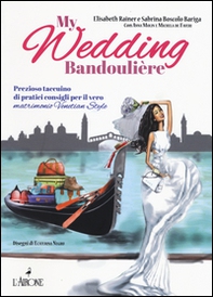 My wedding bandoulière. Prezioso taccuino di pratici consigli per il vero matrimonio venetian style - Librerie.coop