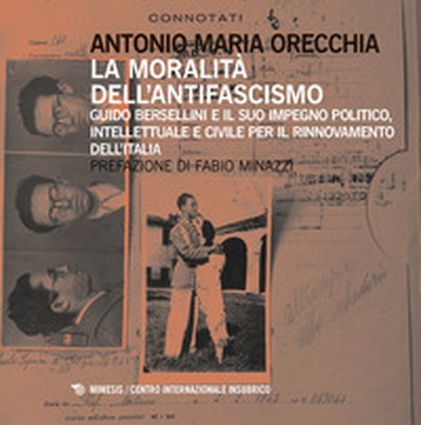La moralità dell'antifascismo. Guido Bersellini e il suo impegno politico, intellettuale e civile per il rinnovamento dell'Italia - Librerie.coop La moralità dell'antifascismo. Guido Bersellini e il suo impegno politico, intellettuale e civile per il rinnovamento dell'Italia - Librerie.coop