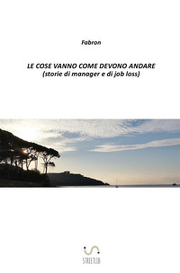 Le cose vanno come devono andare (storie di manager e di job loss) - Librerie.coop Le cose vanno come devono andare (storie di manager e di job loss) - Librerie.coop