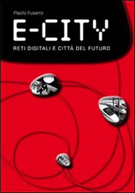E-city. Digital networks and future cities - Librerie.coop