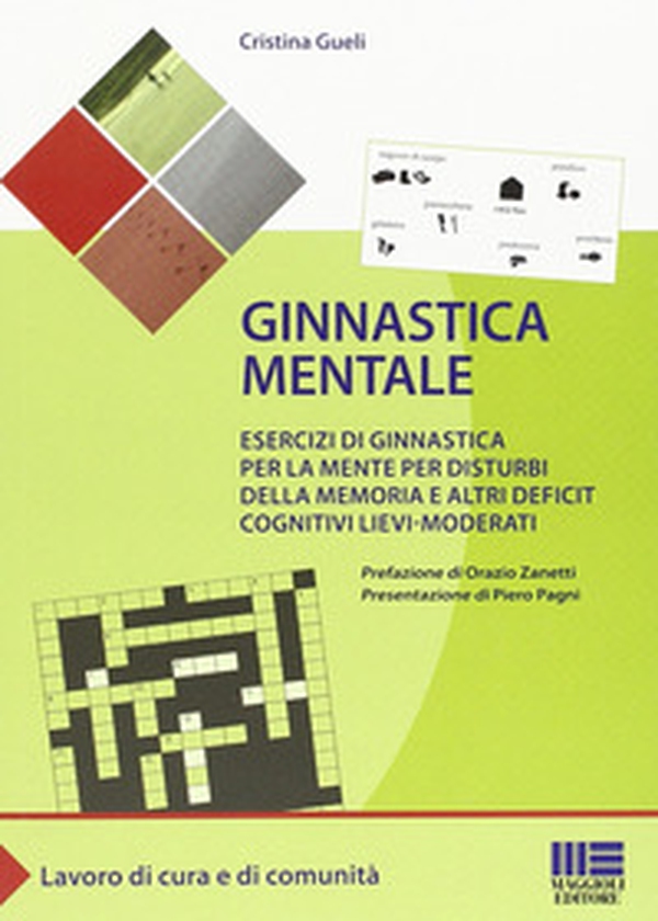 Ginnastica mentale. Esercizi di ginnastica per la mente per disturbi della memoria e altri deficit cognitivi lievi-moderati - Librerie.coop Ginnastica mentale. Esercizi di ginnastica per la mente per disturbi della memoria e altri deficit cognitivi lievi-moderati - Librerie.coop