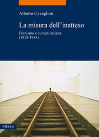 La misura dell'inatteso. Ebraismo e cultura italiana (1815-1988) - Librerie.coop