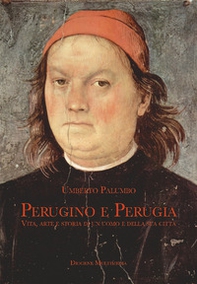 Perugino e Perugia. Vita, arte e storia di un uomo e della sua città - Librerie.coop