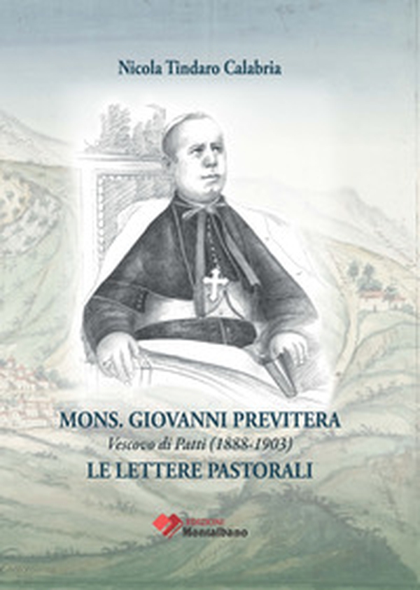 Mons. Giovanni Previtera vescovo di Patti (1888-1903). Le lettere pastorali - Librerie.coop Mons. Giovanni Previtera vescovo di Patti (1888-1903). Le lettere pastorali - Librerie.coop