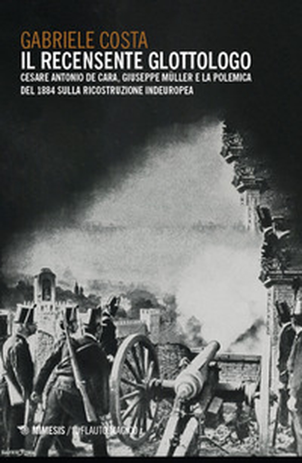 Il recensente glottologo. Cesare Antonio De Cara, Giuseppe Müller e la polemica del 1884 sulla ricostruzione indeuropea - Librerie.coop Il recensente glottologo. Cesare Antonio De Cara, Giuseppe Müller e la polemica del 1884 sulla ricostruzione indeuropea - Librerie.coop