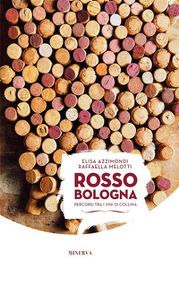 Rosso Bologna. Percorsi tra i vini di collina. Ediz. italiana e inglese - Librerie.coop Rosso Bologna. Percorsi tra i vini di collina. Ediz. italiana e inglese - Librerie.coop