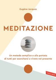 Meditazione. Un metodo semplice e alla portata di tutti per esercitarsi a vivere nel presente - Librerie.coop