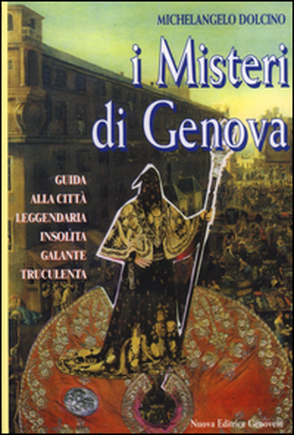 I misteri di Genova. Guida alla città leggendaria insolita galante truculenta - Librerie.coop I misteri di Genova. Guida alla città leggendaria insolita galante truculenta - Librerie.coop