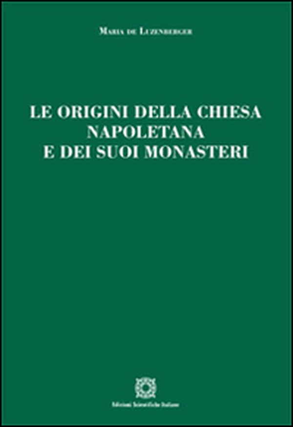 Le origini della chiesa napoletana e dei suoi monasteri - Librerie.coop Le origini della chiesa napoletana e dei suoi monasteri - Librerie.coop