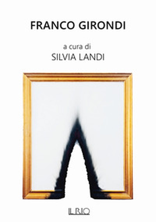 Franco Girondi. Catalogo della mostra (Forte dei Marmi, 5-23 settembre 2021) - Librerie.coop Franco Girondi. Catalogo della mostra (Forte dei Marmi, 5-23 settembre 2021) - Librerie.coop