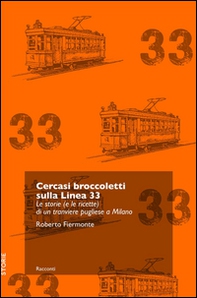 Cercasi broccoletti sulla Linea 33. Le storie (e le ricette) di un tranviere pugliese a Milano - Librerie.coop