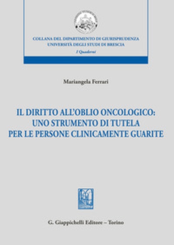 Il diritto dell'oblio oncologico: uno strumento di tutela per le persone clinicamente guarite - Librerie.coop Il diritto dell'oblio oncologico: uno strumento di tutela per le persone clinicamente guarite - Librerie.coop