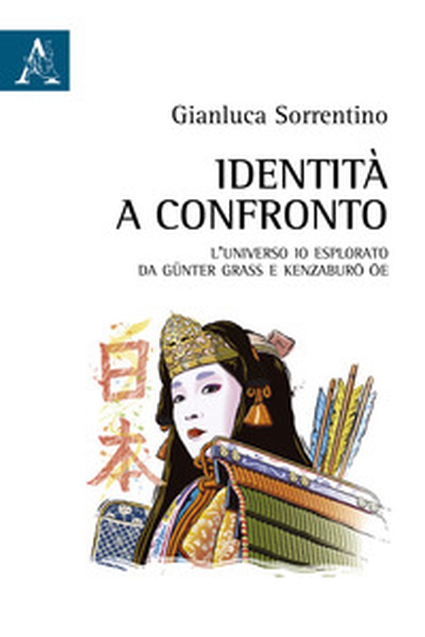 Identità a confronto. L'universo Io esplorato da Günter Grass e Kenzaburo Oe - Librerie.coop Identità a confronto. L'universo Io esplorato da Günter Grass e Kenzaburo Oe - Librerie.coop