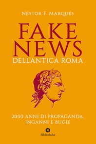 Fake news dell'antica Roma. 2000 anni di propaganda, inganni e bugie - Librerie.coop