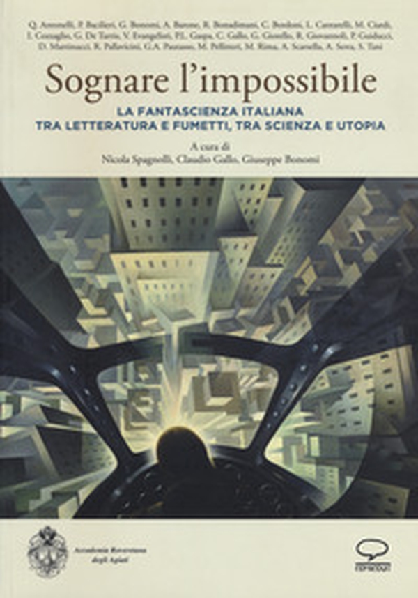Sognare l'impossibile. La fantascienza italiana tra letteratura e fumetti, tra scienza e utopia. Atti del seminario (Rovereto, 18-19 novembre 2016) - Librerie.coop Sognare l'impossibile. La fantascienza italiana tra letteratura e fumetti, tra scienza e utopia. Atti del seminario (Rovereto, 18-19 novembre 2016) - Librerie.coop