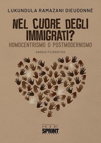 Nel cuore degli immigrati? Homocentrismo o postmodernismo - Librerie.coop