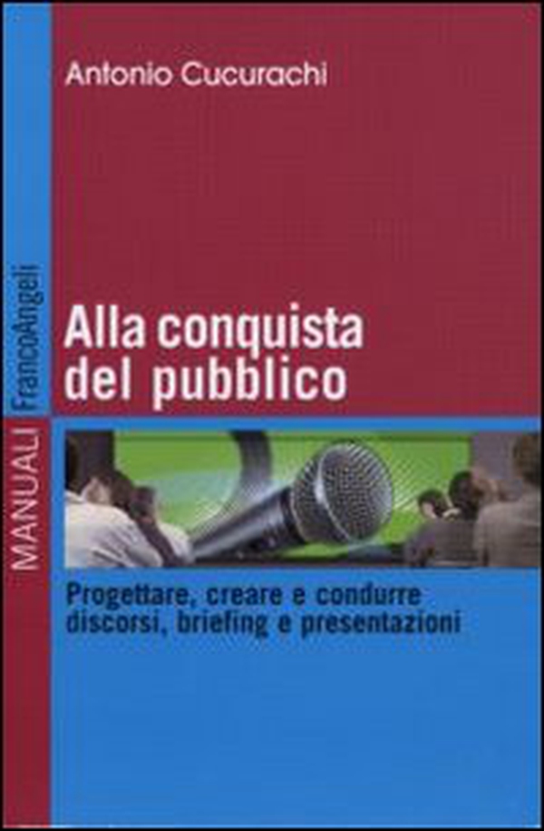 Alla conquista del pubblico. Progettare, creare e condurre discorsi, briefing e presentazioni - Librerie.coop Alla conquista del pubblico. Progettare, creare e condurre discorsi, briefing e presentazioni - Librerie.coop