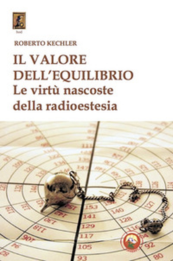Il valore dell'equilibrio. Le virtù nascoste della radioestesia - Librerie.coop Il valore dell'equilibrio. Le virtù nascoste della radioestesia - Librerie.coop