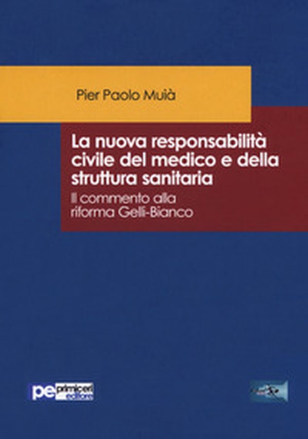 La nuova responsabilità civile del medico e della struttura sanitaria. Il commento alla riforma Gelli-Bianco - Librerie.coop La nuova responsabilità civile del medico e della struttura sanitaria. Il commento alla riforma Gelli-Bianco - Librerie.coop