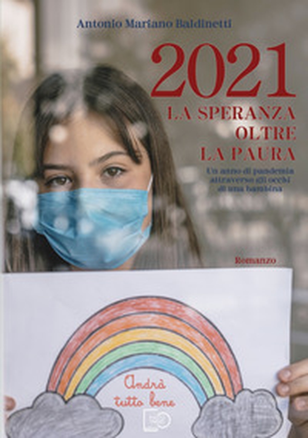 2021 La speranza oltre la paura. Un anno di pandemia attraverso gli occhi di una bambina - Librerie.coop 2021 La speranza oltre la paura. Un anno di pandemia attraverso gli occhi di una bambina - Librerie.coop