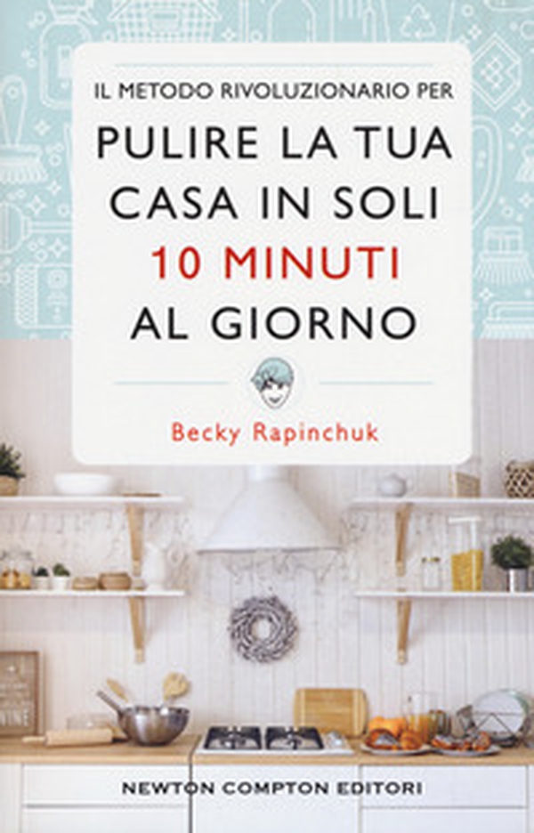 Il metodo rivoluzionario per pulire la tua casa in soli 10 minuti al giorno - Librerie.coop Il metodo rivoluzionario per pulire la tua casa in soli 10 minuti al giorno - Librerie.coop