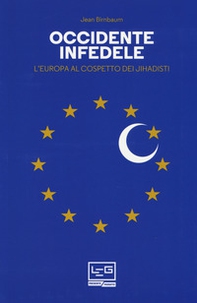 Occidente infedele. L'Europa al cospetto dei jihadisti - Librerie.coop