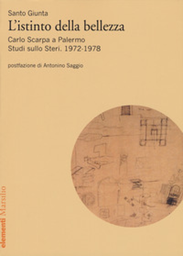 Istinto della bellezza. Carlo Scarpa a Palermo. Studi sullo Steri. 1972-1978 - Librerie.coop Istinto della bellezza. Carlo Scarpa a Palermo. Studi sullo Steri. 1972-1978 - Librerie.coop