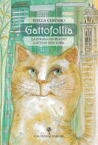 Gattofollia. La strana storia dei gatti di New York - Librerie.coop