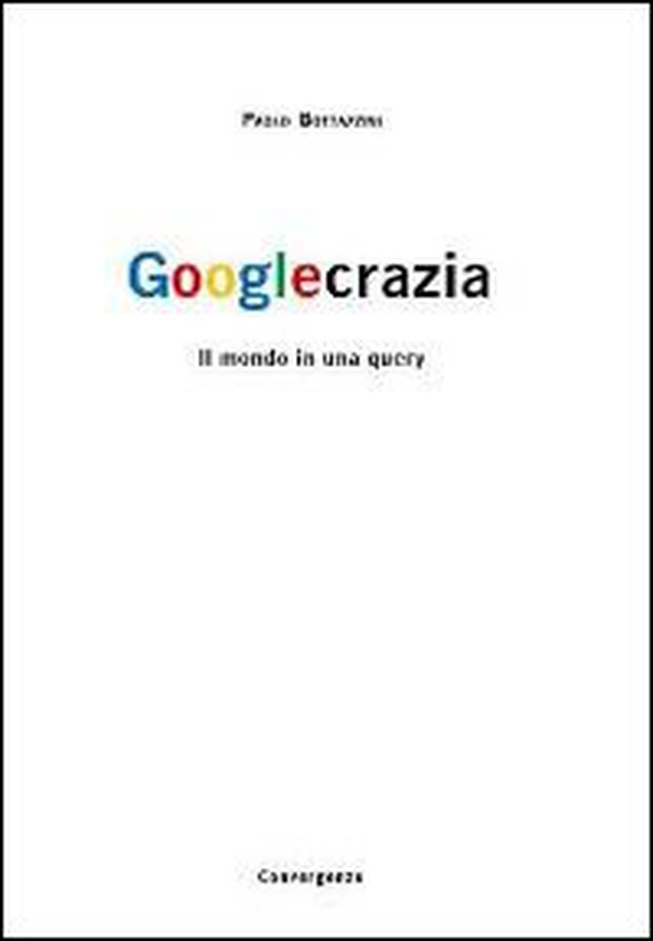 Googlecrazia. Il mondo in una query - Librerie.coop Googlecrazia. Il mondo in una query - Librerie.coop