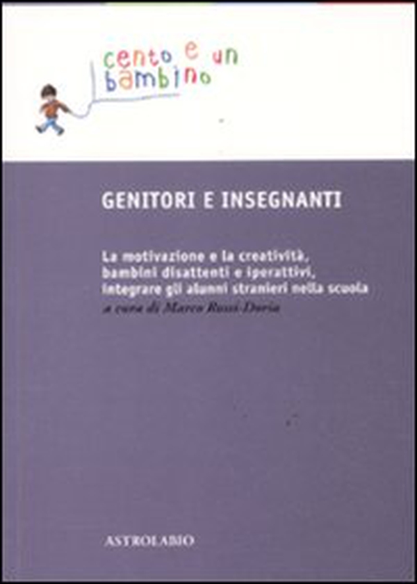 Genitori e insegnanti. La motivazione e la creatività, bambini disattenti e iperattivi, integrare gli alunni stranieri nella scuola - Librerie.coop Genitori e insegnanti. La motivazione e la creatività, bambini disattenti e iperattivi, integrare gli alunni stranieri nella scuola - Librerie.coop