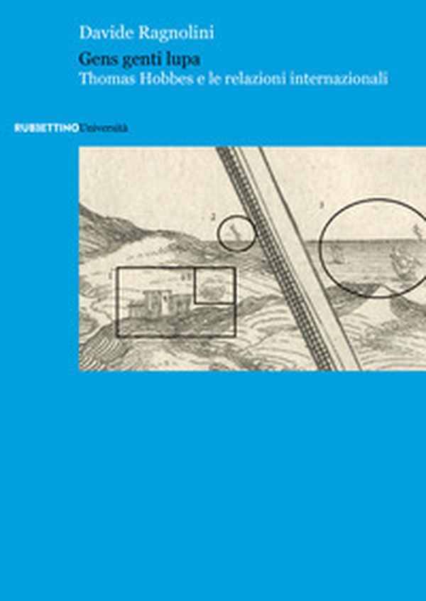 Gens genti lupa. Thomas Hobbes e le relazioni internazionali - Librerie.coop Gens genti lupa. Thomas Hobbes e le relazioni internazionali - Librerie.coop
