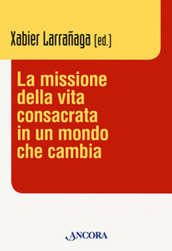 La missione della vita consacrata in un mondo che cambia - Librerie.coop La missione della vita consacrata in un mondo che cambia - Librerie.coop
