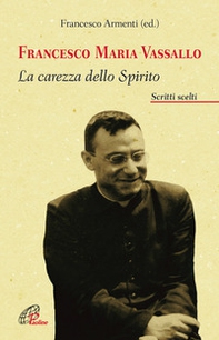 Francesco Maria Vassallo. La carezza dello Spirito. Scritti scelti - Librerie.coop