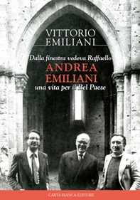 Dalla finestra vedeva Raffaello, Andrea Emiliani. Una vita per il Bel Paese - Librerie.coop