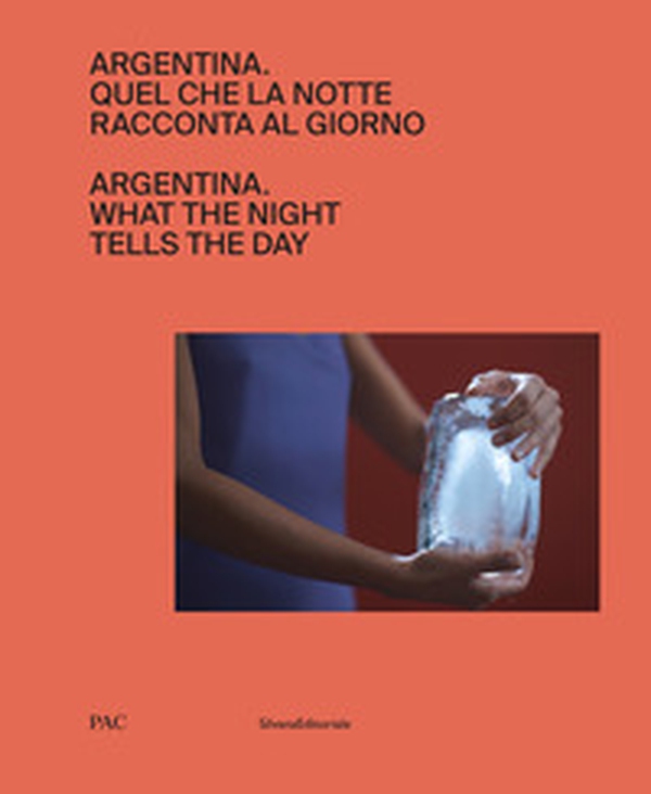 Argentina. Quel che la notte racconta al giorno. Ediz. italiana e inglese - Librerie.coop Argentina. Quel che la notte racconta al giorno. Ediz. italiana e inglese - Librerie.coop