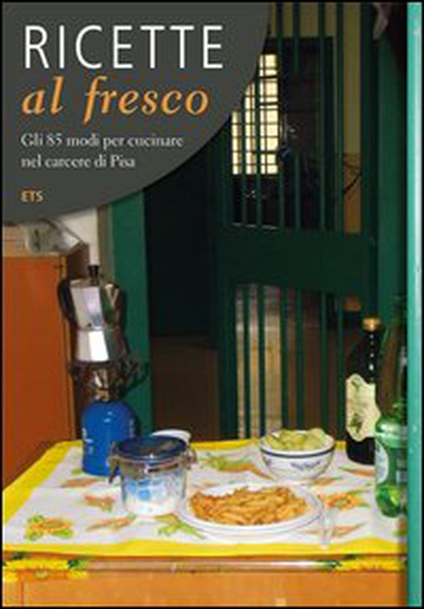 Ricette al fresco. Gli 85 modi per cucinare nel carcere di Pisa - Librerie.coop Ricette al fresco. Gli 85 modi per cucinare nel carcere di Pisa - Librerie.coop