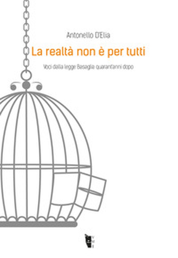 La realtà non è per tutti. Voci dalla legge Basaglia quarant'anni dopo - Librerie.coop La realtà non è per tutti. Voci dalla legge Basaglia quarant'anni dopo - Librerie.coop