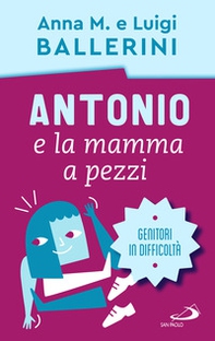 Antonio e la mamma a pezzi. Anche mamma e papà possono essere in difficoltà - Librerie.coop