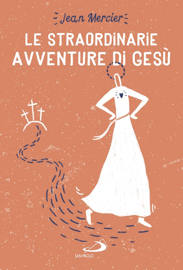 Le straordinarie avventure di Gesù - Librerie.coop Le straordinarie avventure di Gesù - Librerie.coop