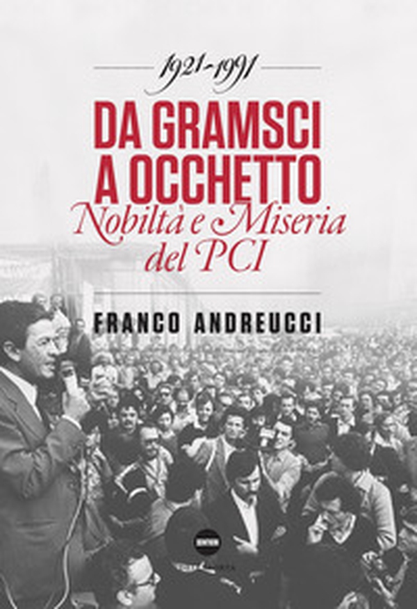 Da Gramsci a Occhetto. Nobiltà e miseria del PCI (1921-1991) - Librerie.coop Da Gramsci a Occhetto. Nobiltà e miseria del PCI (1921-1991) - Librerie.coop