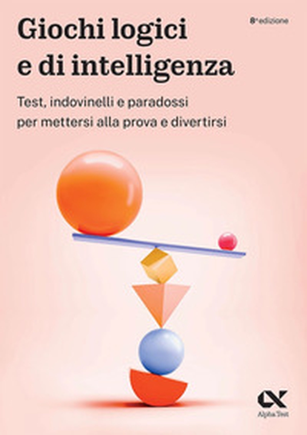 Giochi logici e di intelligenza. Test, indovinelli e paradossi per mettersi alla prova e divertirsi - Librerie.coop Giochi logici e di intelligenza. Test, indovinelli e paradossi per mettersi alla prova e divertirsi - Librerie.coop