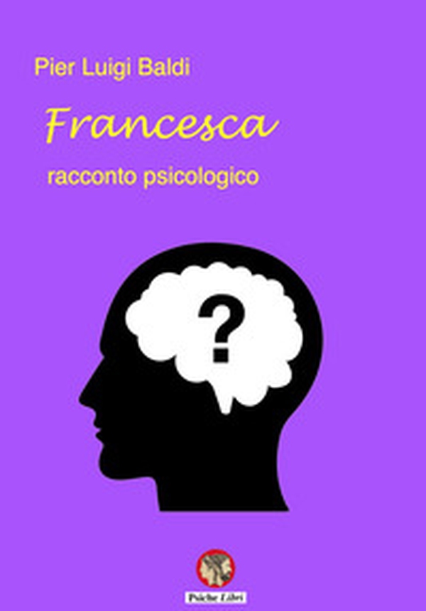 Francesca. Racconto psicologico - Librerie.coop Francesca. Racconto psicologico - Librerie.coop