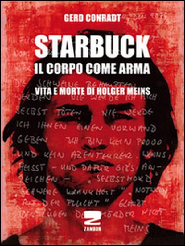 Starbuck. Il corpo come arma. Vita e morte di Holger Meins - Librerie.coop Starbuck. Il corpo come arma. Vita e morte di Holger Meins - Librerie.coop
