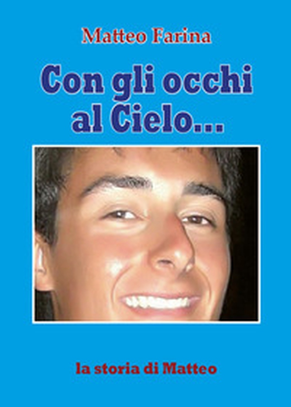 Con gli occhi al cielo... La storia di Matteo - Librerie.coop Con gli occhi al cielo... La storia di Matteo - Librerie.coop