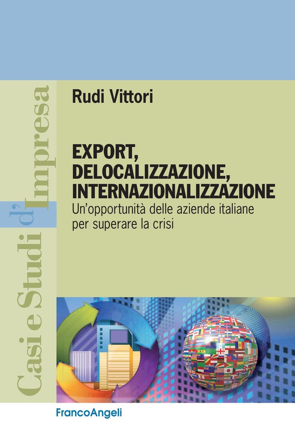 Export, delocalizzazione, internazionalizzazione. Un'opportunità delle aziende italiane per superare la crisi - Librerie.coop Export, delocalizzazione, internazionalizzazione. Un'opportunità delle aziende italiane per superare la crisi - Librerie.coop
