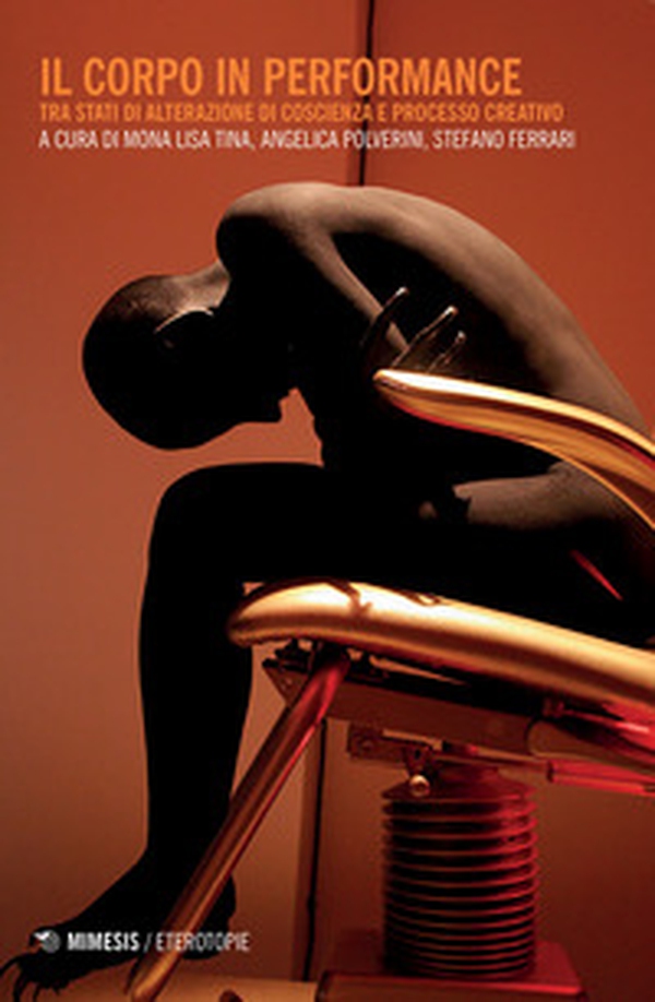 Il corpo in performance. Tra stati di alterazione di coscienza e processo creativo - Librerie.coop Il corpo in performance. Tra stati di alterazione di coscienza e processo creativo - Librerie.coop