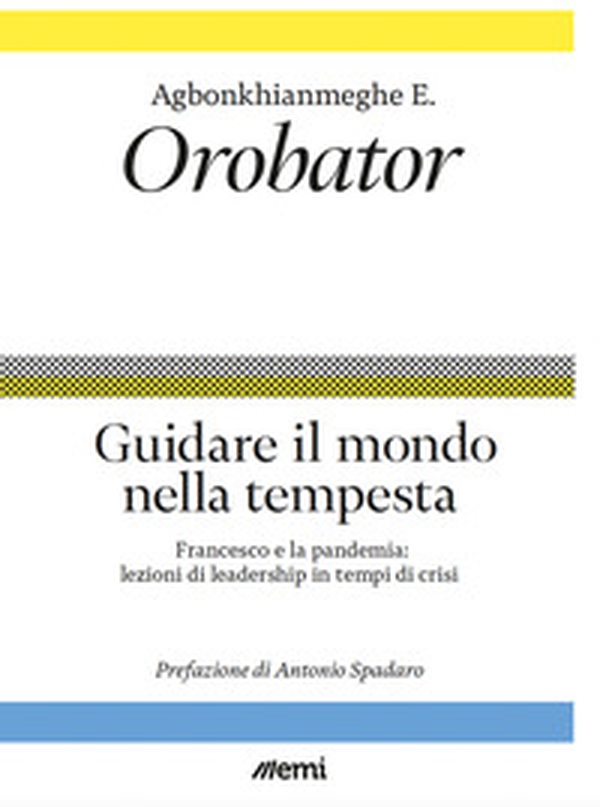 Guidare il mondo nella tempesta. Francesco e la pandemia: lezioni di leadership in tempi di crisi - Librerie.coop Guidare il mondo nella tempesta. Francesco e la pandemia: lezioni di leadership in tempi di crisi - Librerie.coop